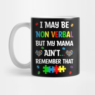 I May Be Non Verbal But My Mama Ain't Remember That Autism Mug